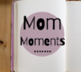 Mom Moments