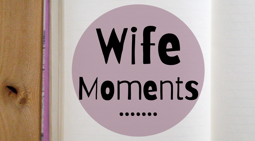 Wife Moments